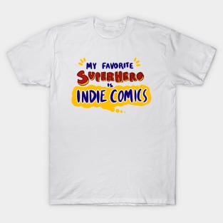 My Favorite Superhero is Indie Comics T-Shirt